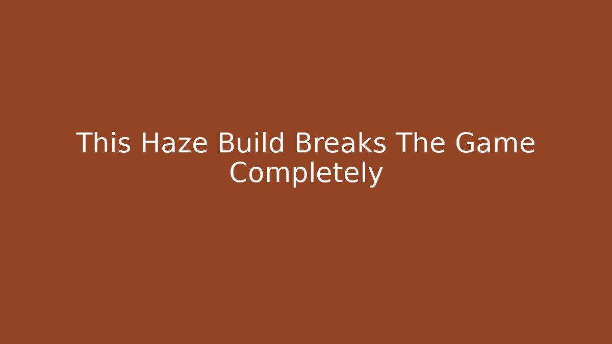 This Haze Build Breaks The Game Completely