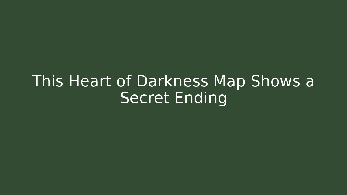 This Heart of Darkness Map Shows a Secret Ending