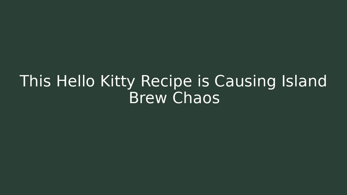 This Hello Kitty Recipe is Causing Island Brew Chaos
