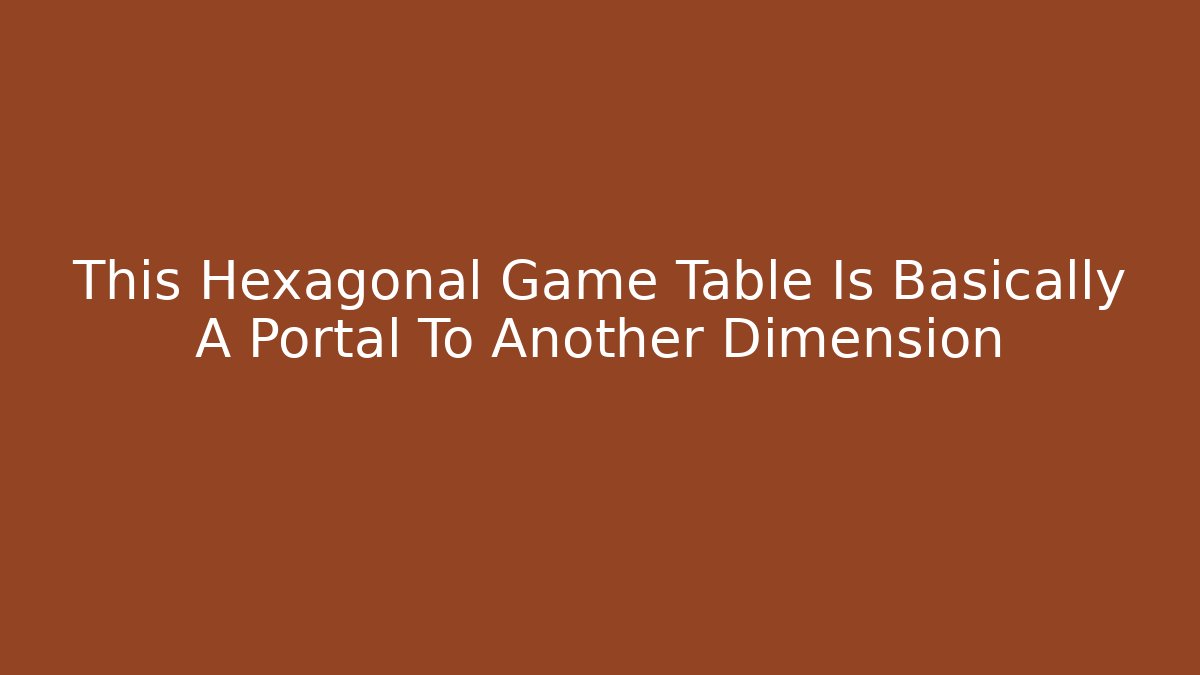 This Hexagonal Game Table Is Basically A Portal To Another Dimension