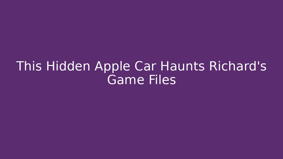 This Hidden Apple Car Haunts Richard's Game Files