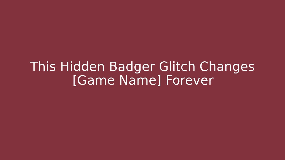 This Hidden Badger Glitch Changes [Game Name] Forever