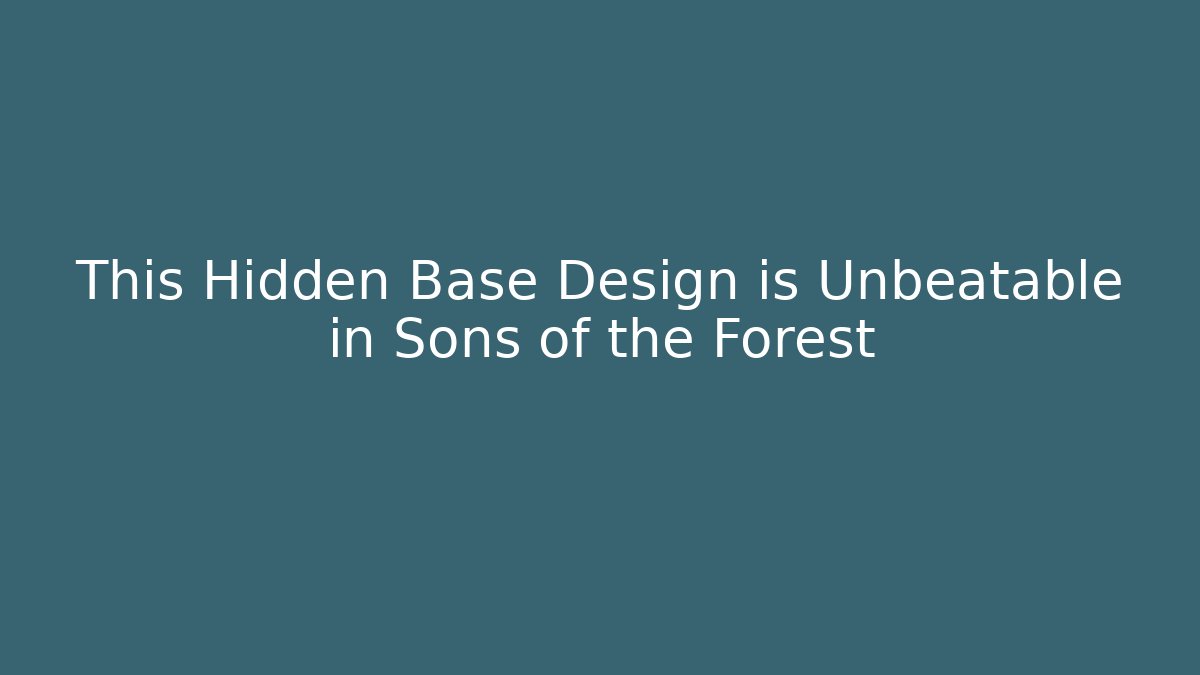 This Hidden Base Design is Unbeatable in Sons of the Forest