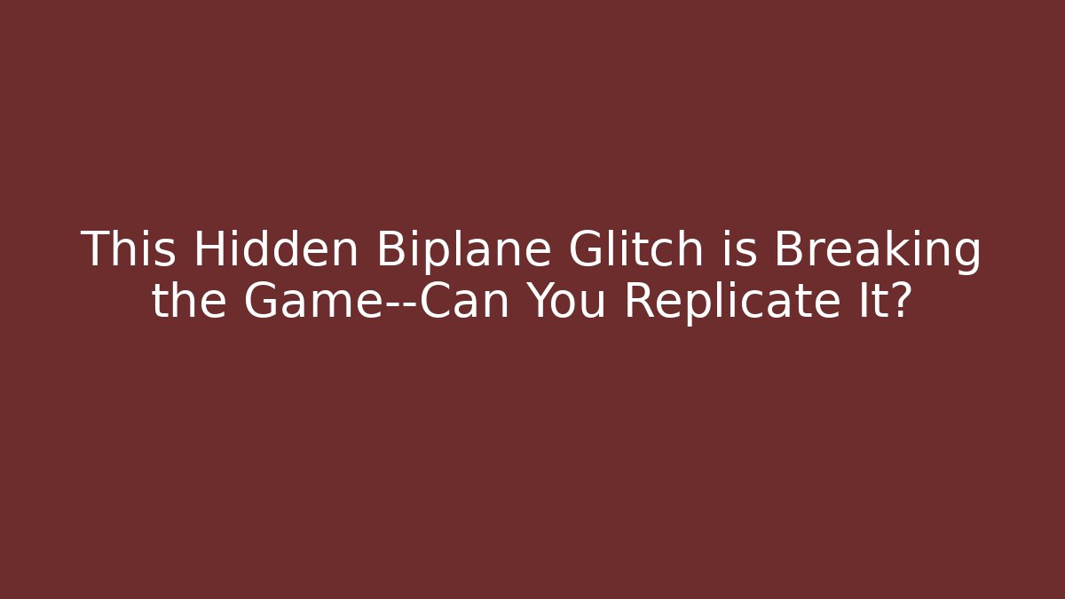 This Hidden Biplane Glitch is Breaking the Game—Can You Replicate It?