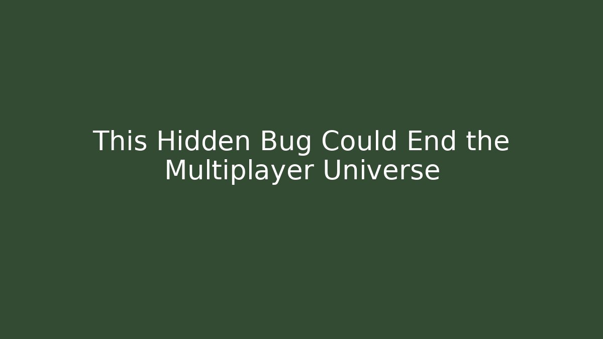 This Hidden Bug Could End the Multiplayer Universe - Método de Aprovação