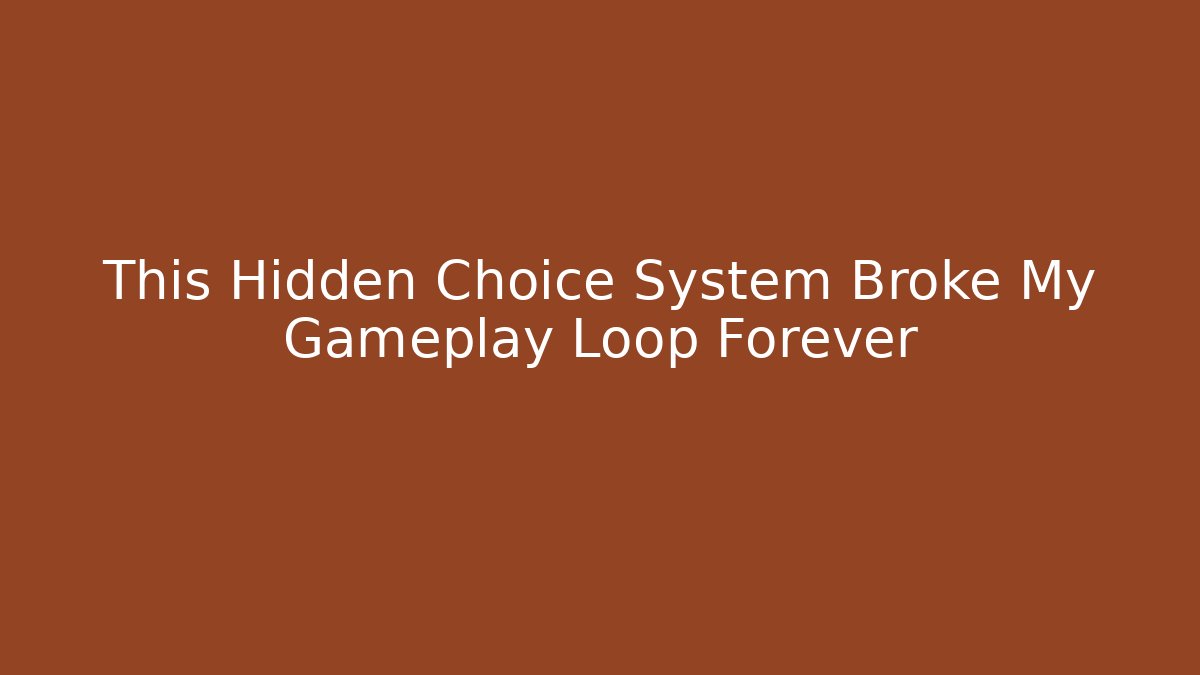 This Hidden Choice System Broke My Gameplay Loop Forever