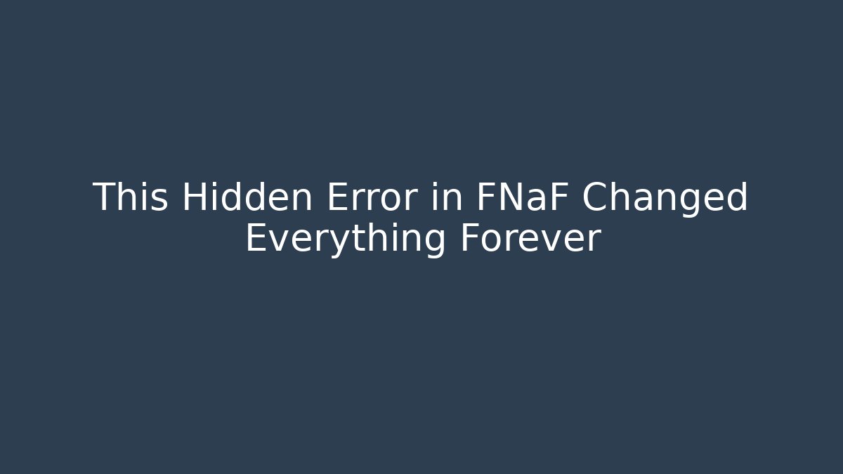 This Hidden Error in FNaF Changed Everything Forever