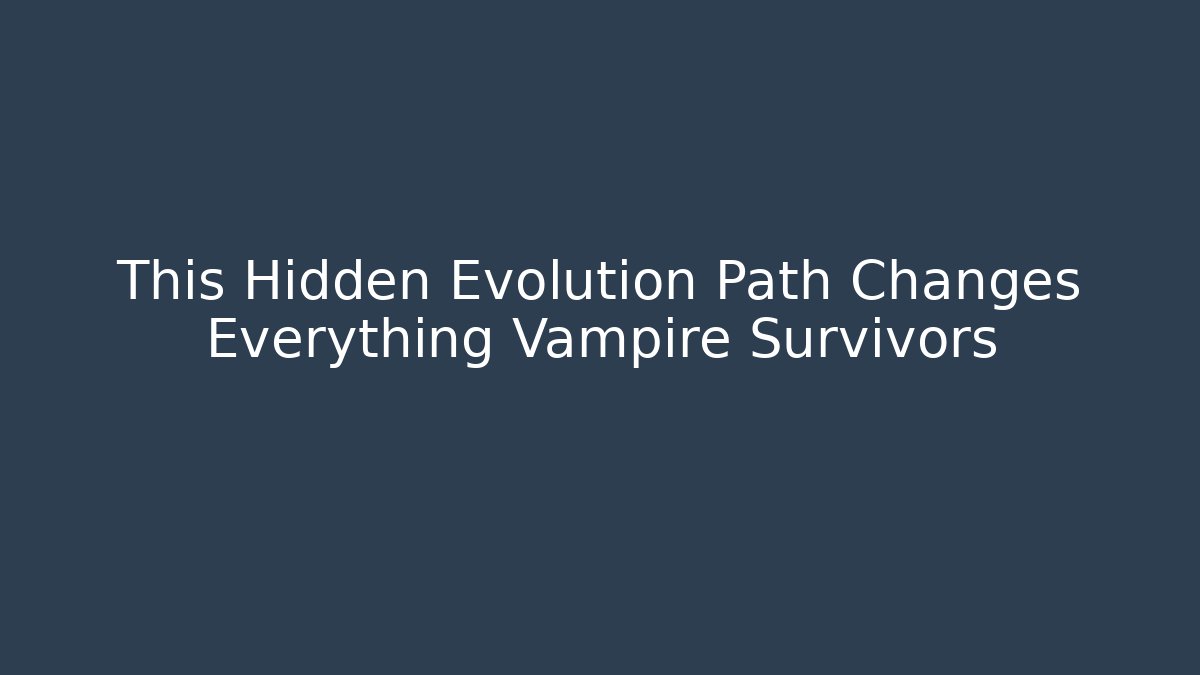 This Hidden Evolution Path Changes Everything Vampire Survivors