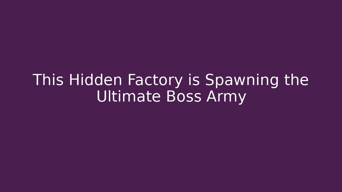 This Hidden Factory is Spawning the Ultimate Boss Army