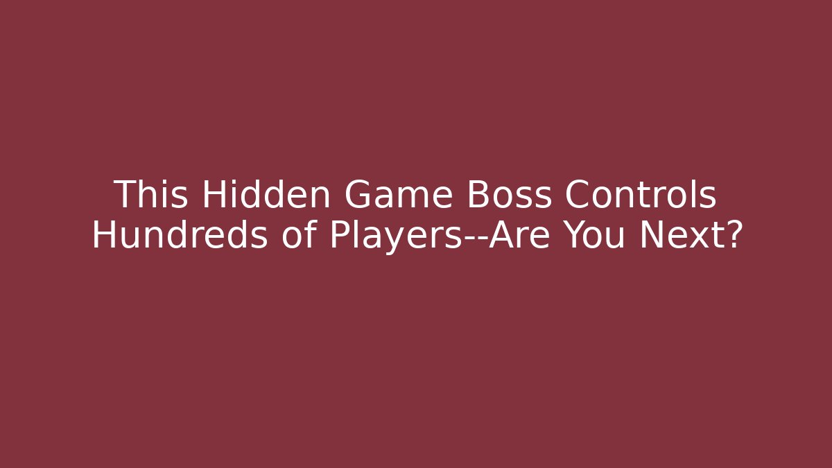 This Hidden Game Boss Controls Hundreds of Players—Are You Next?