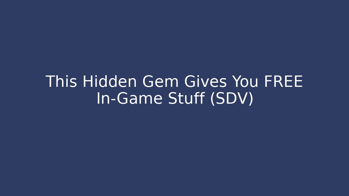 This Hidden Gem Gives You FREE In-Game Stuff (SDV)