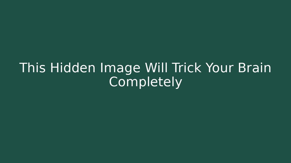 This Hidden Image Will Trick Your Brain Completely - Método de Aprovação