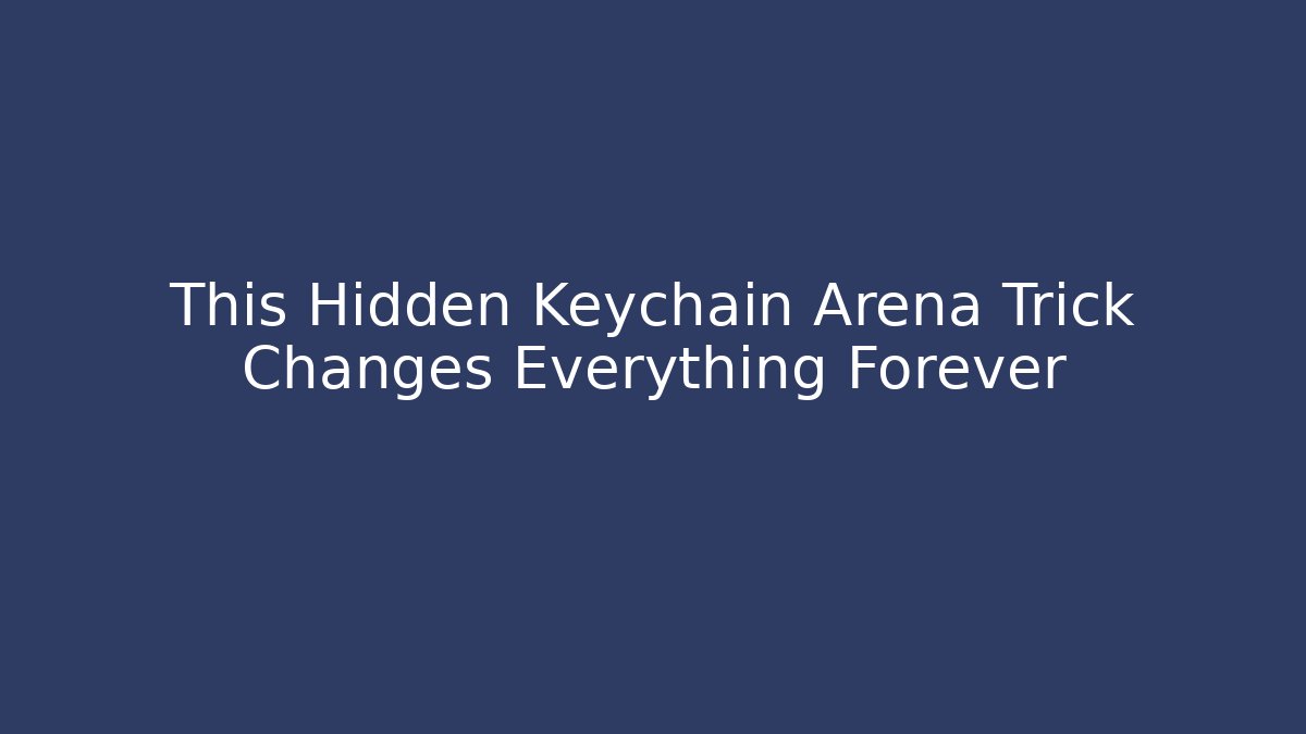 This Hidden Keychain Arena Trick Changes Everything Forever - Método de Aprovação