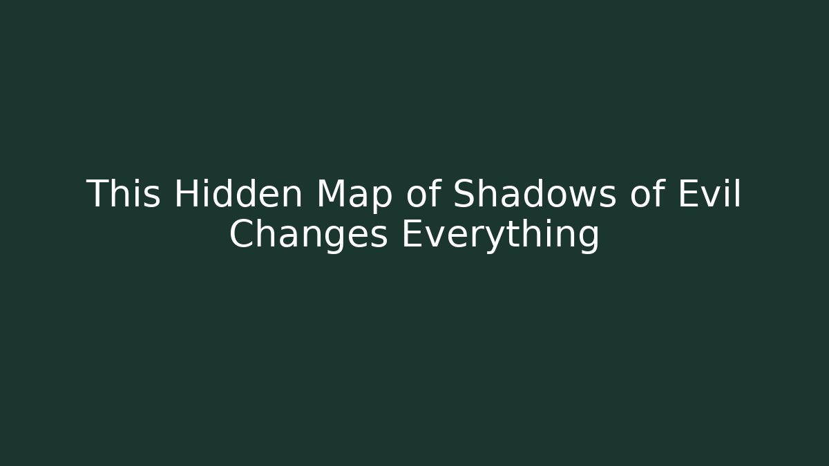 This Hidden Map of Shadows of Evil Changes Everything