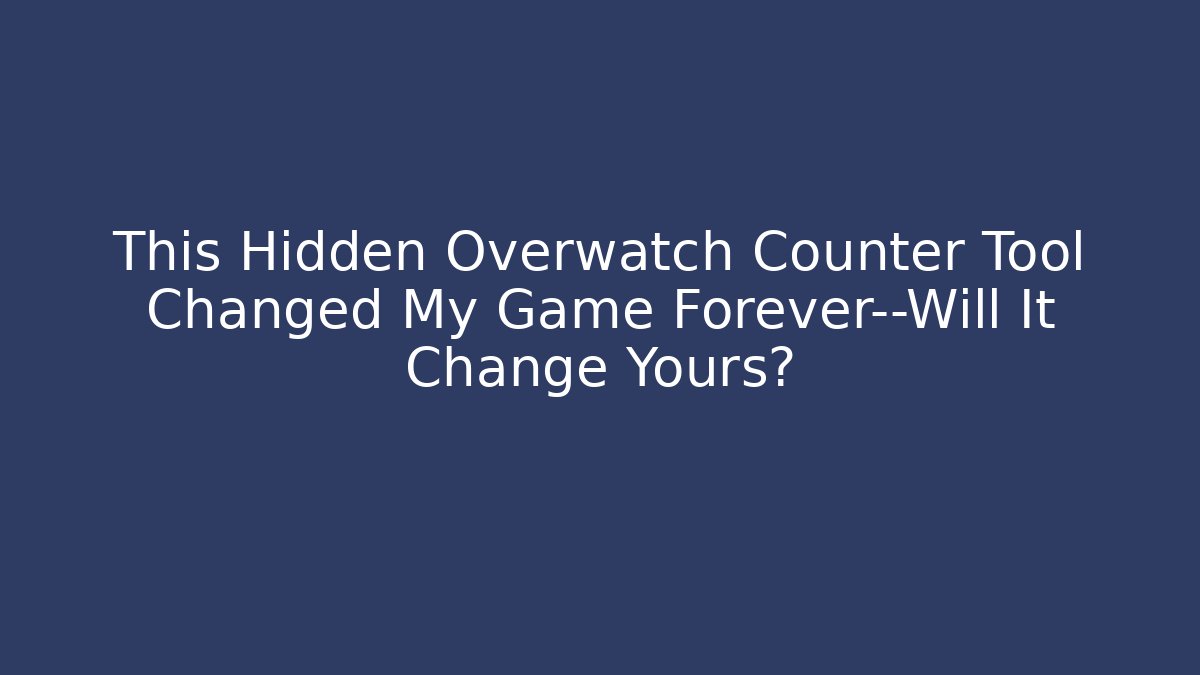 This Hidden Overwatch Counter Tool Changed My Game Forever—Will It Change Yours?