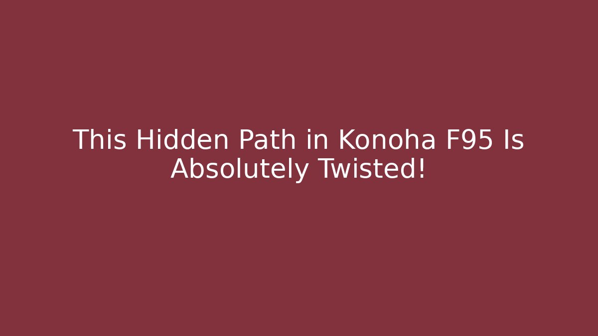 This Hidden Path in Konoha F95 Is Absolutely Twisted!