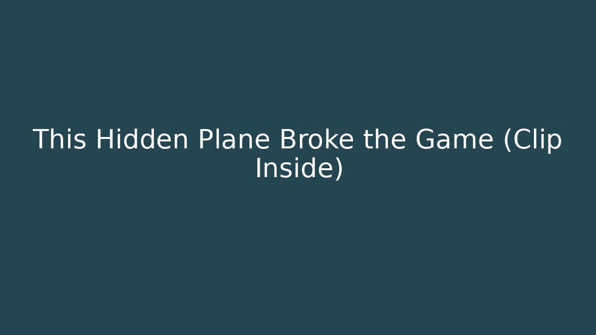 This Hidden Plane Broke the Game (Clip Inside)