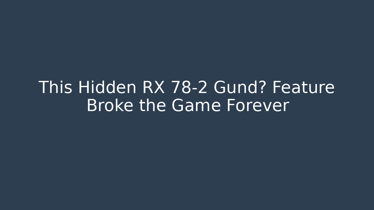 This Hidden RX 78-2 Gund彩 Feature Broke the Game Forever