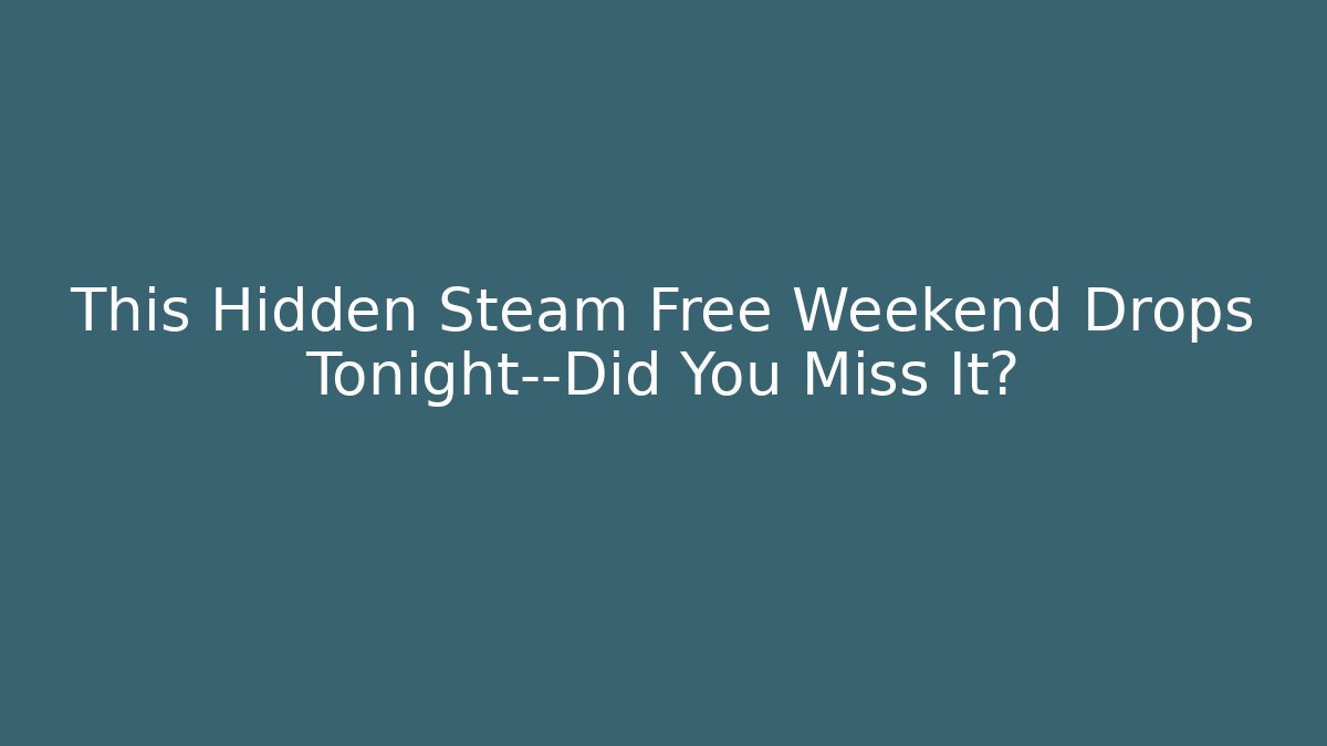 This Hidden Steam Free Weekend Drops Tonight—Did You Miss It? - Método de Aprovação