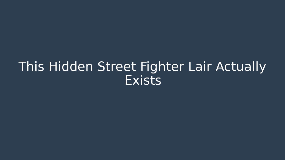 This Hidden Street Fighter Lair Actually Exists