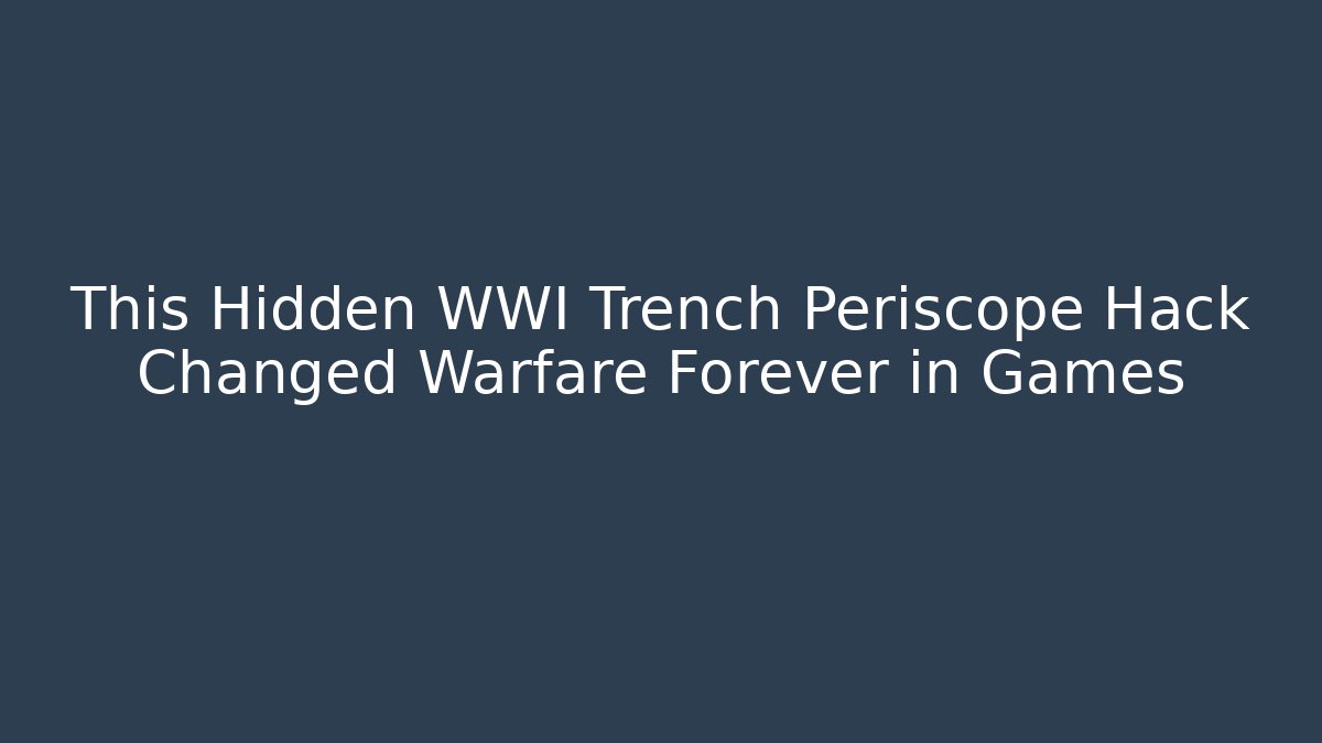This Hidden WWI Trench Periscope Hack Changed Warfare Forever in Games