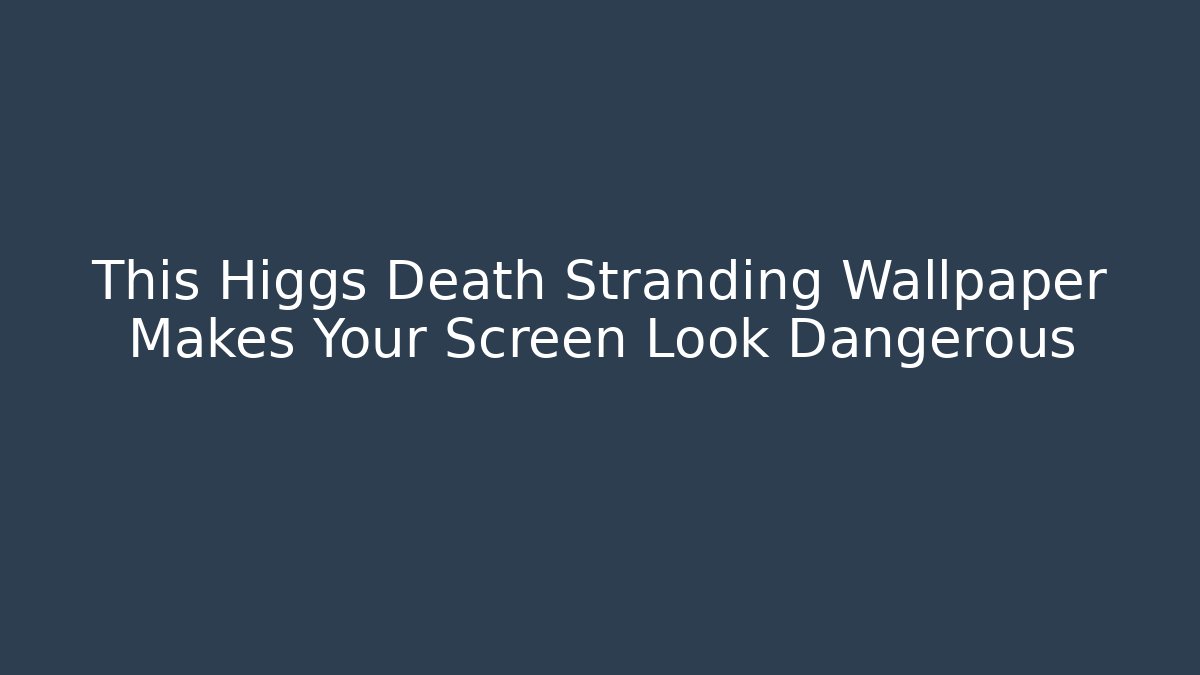 This Higgs Death Stranding Wallpaper Makes Your Screen Look Dangerous