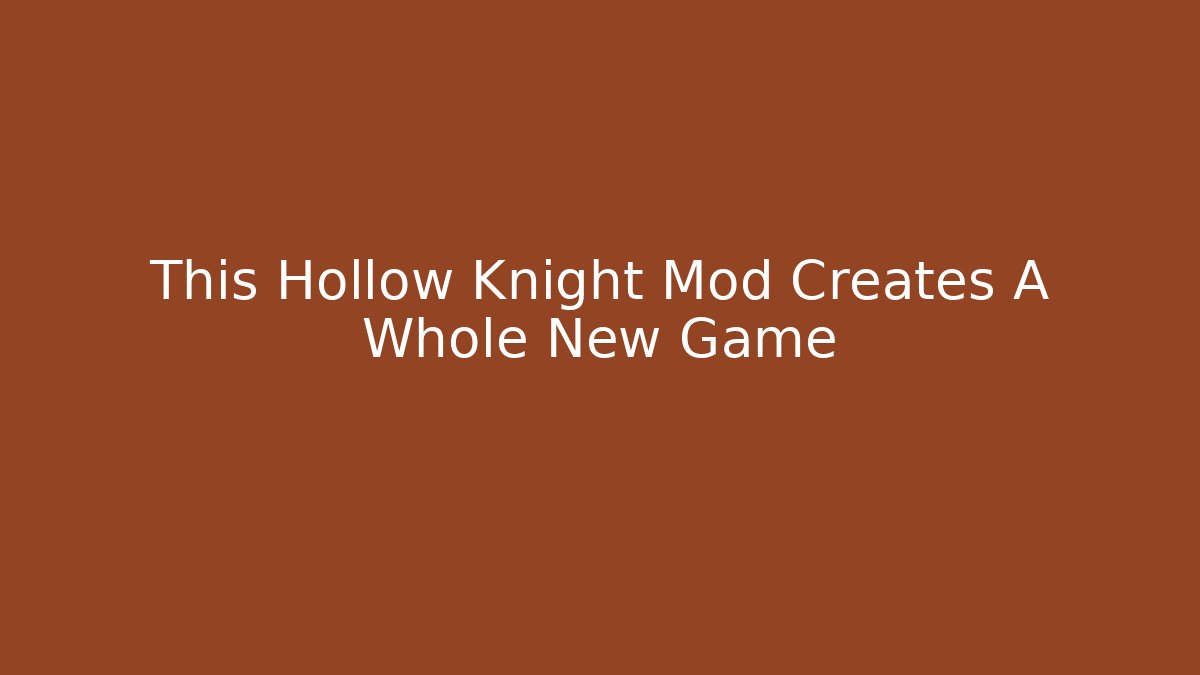 This Hollow Knight Mod Creates A Whole New Game - Método de Aprovação
