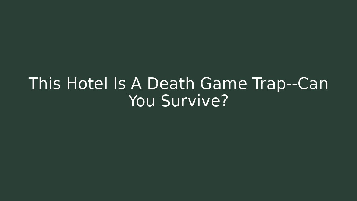 This Hotel Is A Death Game Trap—Can You Survive?