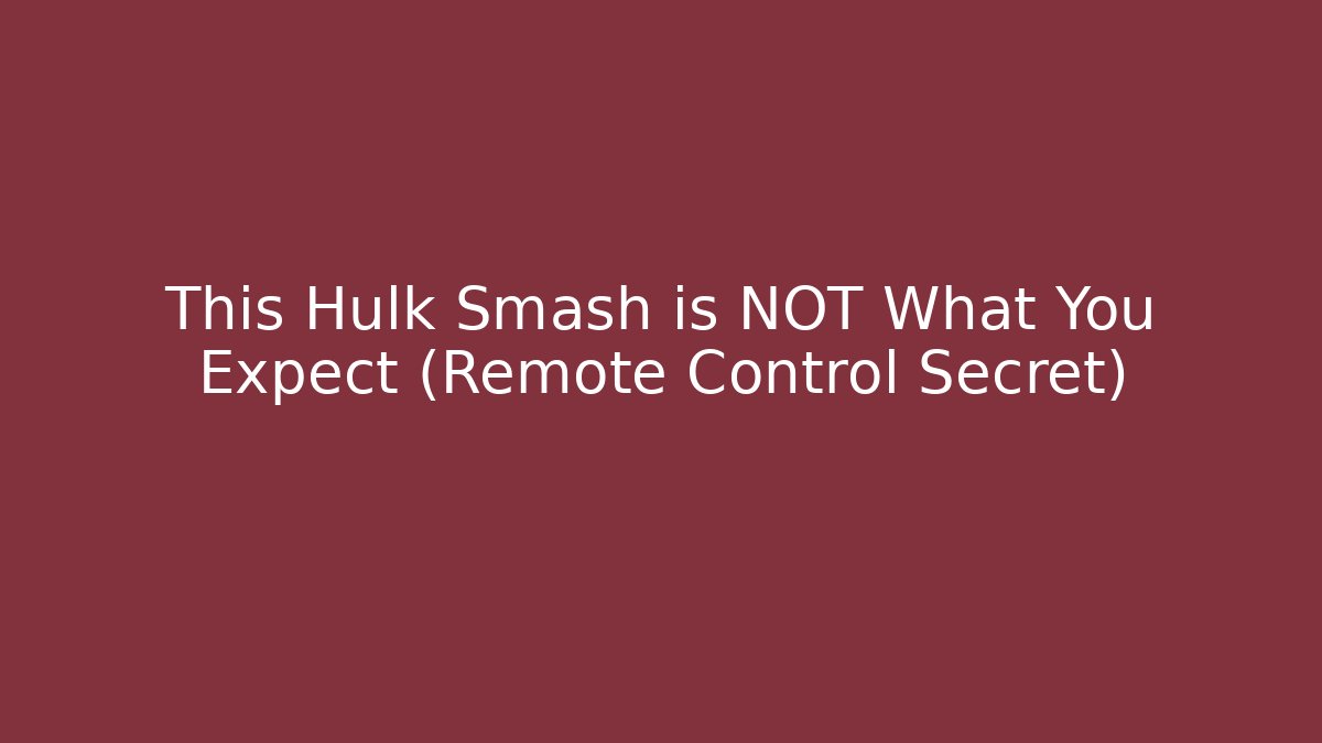 This Hulk Smash is NOT What You Expect (Remote Control Secret)