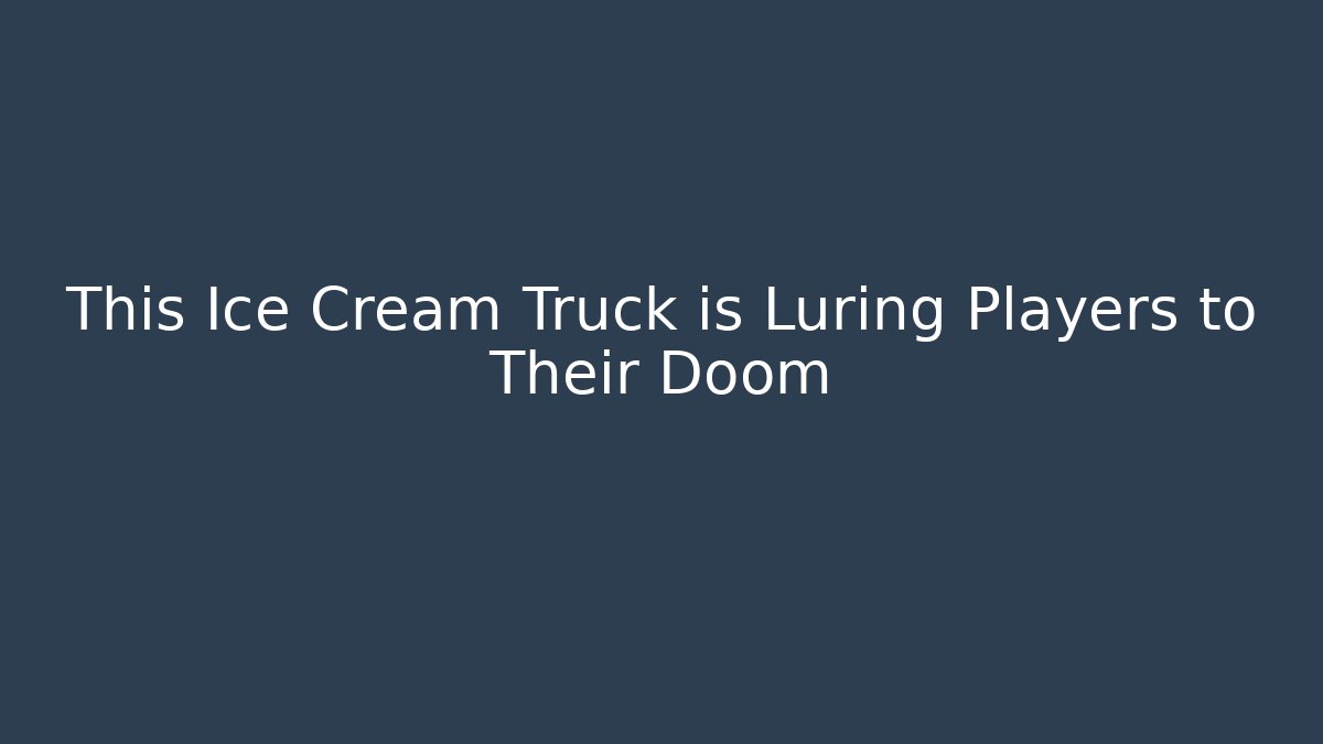 This Ice Cream Truck is Luring Players to Their Doom