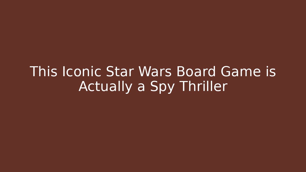 This Iconic Star Wars Board Game is Actually a Spy Thriller - Método de Aprovação