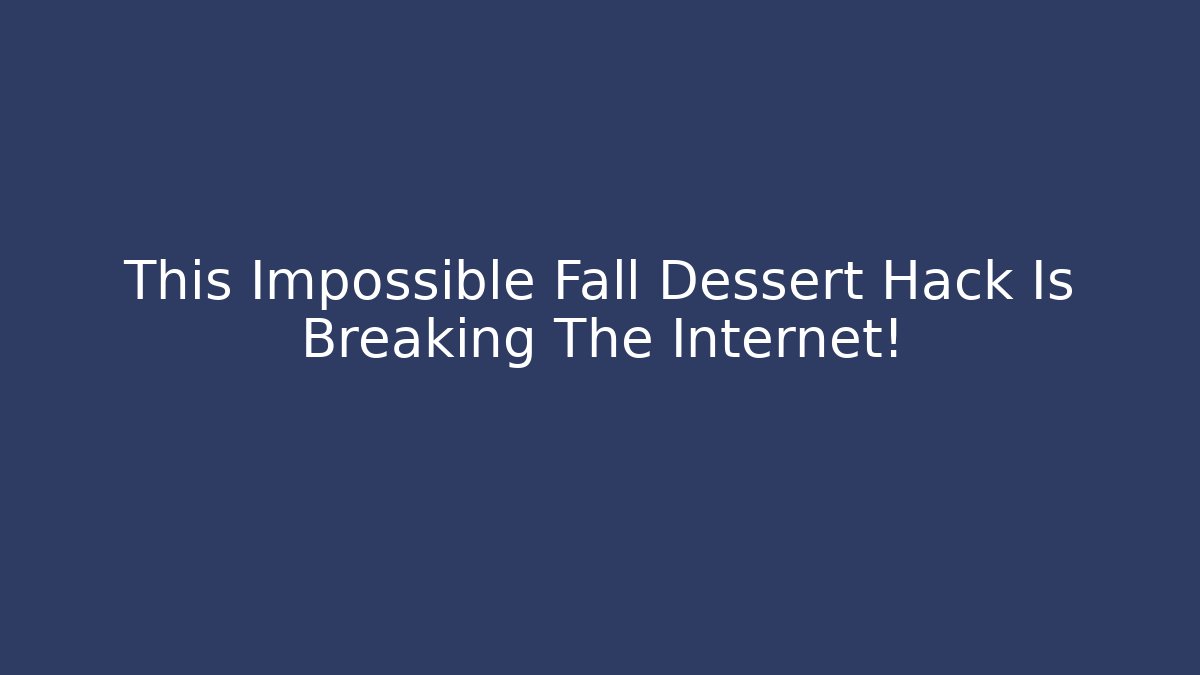 This Impossible Fall Dessert Hack Is Breaking The Internet! - Método de Aprovação