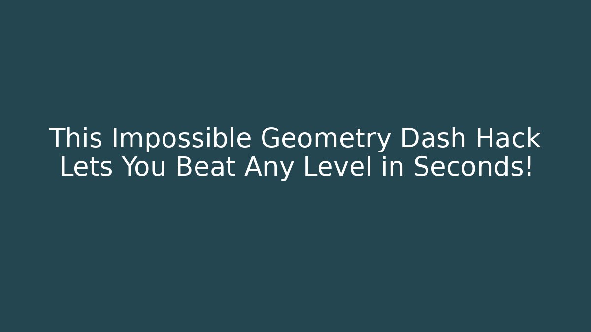 This Impossible Geometry Dash Hack Lets You Beat Any Level in Seconds!