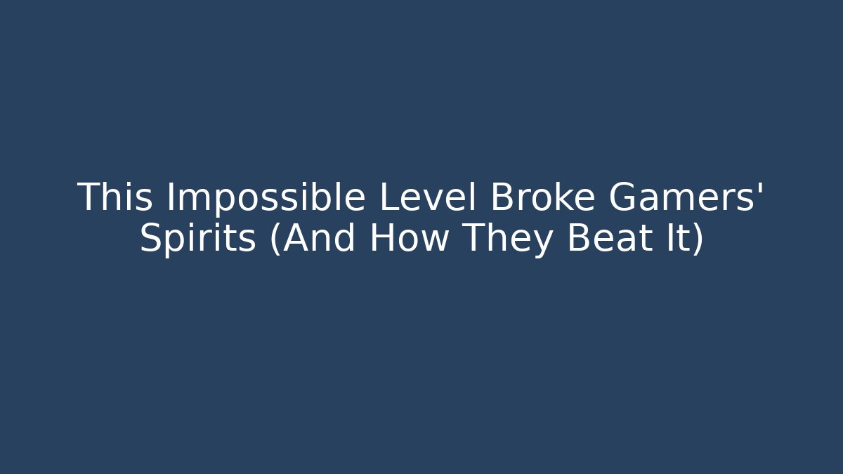 This Impossible Level Broke Gamers' Spirits (And How They Beat It)