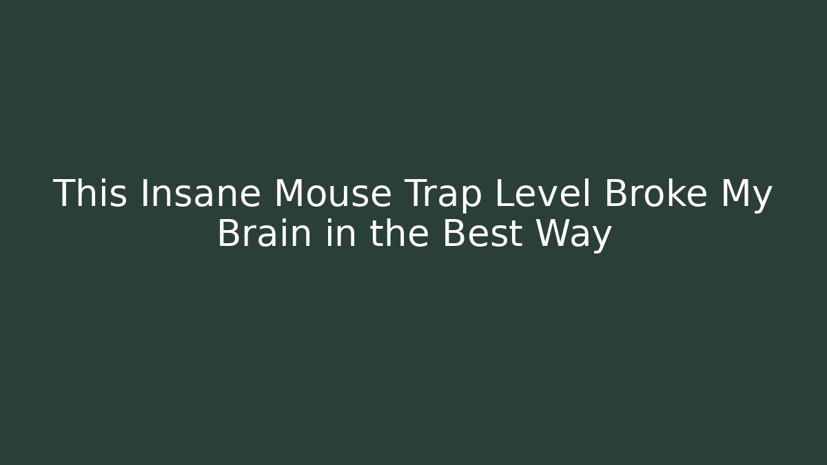 This Insane Mouse Trap Level Broke My Brain in the Best Way