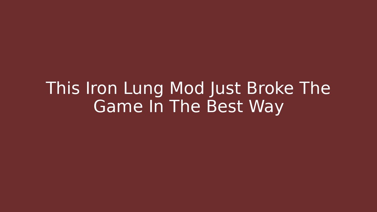 This Iron Lung Mod Just Broke The Game In The Best Way - Método de Aprovação
