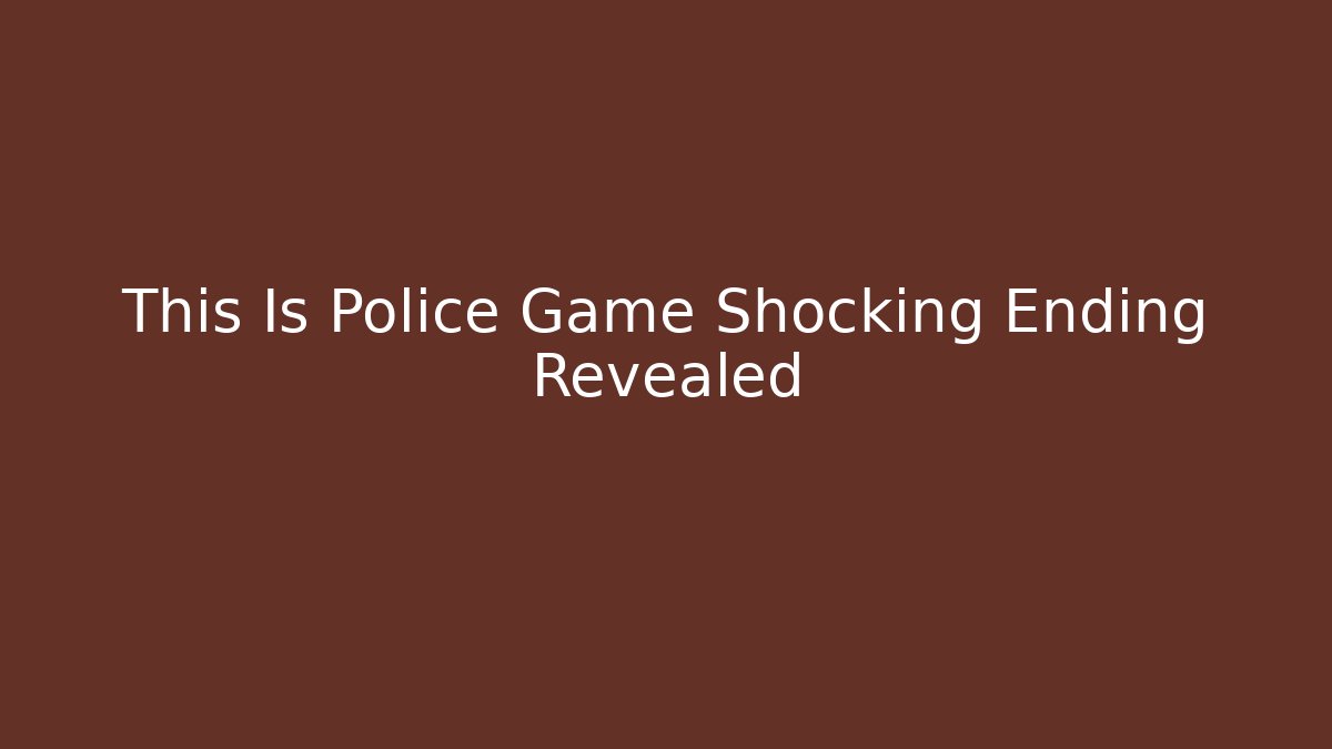 This Is Police Game Shocking Ending Revealed