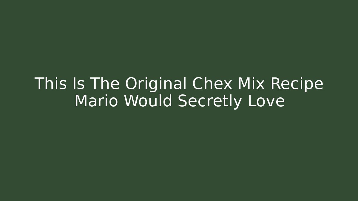 This Is The Original Chex Mix Recipe Mario Would Secretly Love