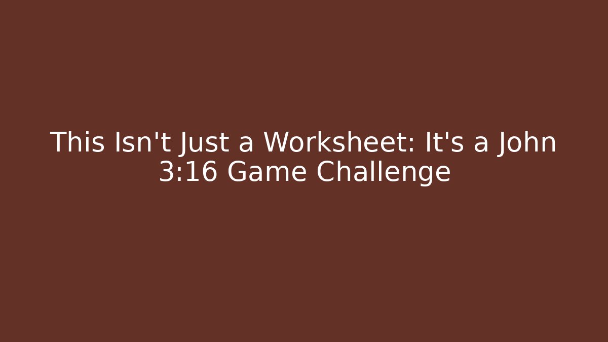 This Isn't Just a Worksheet: It's a John 3:16 Game Challenge