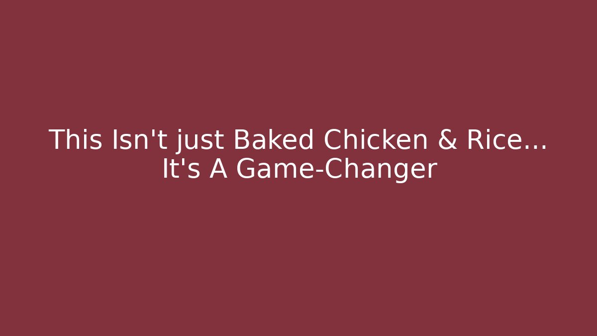This Isn't just Baked Chicken & Rice... It's A Game-Changer