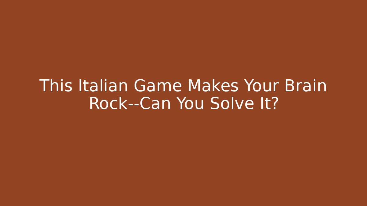 This Italian Game Makes Your Brain Rock—Can You Solve It?