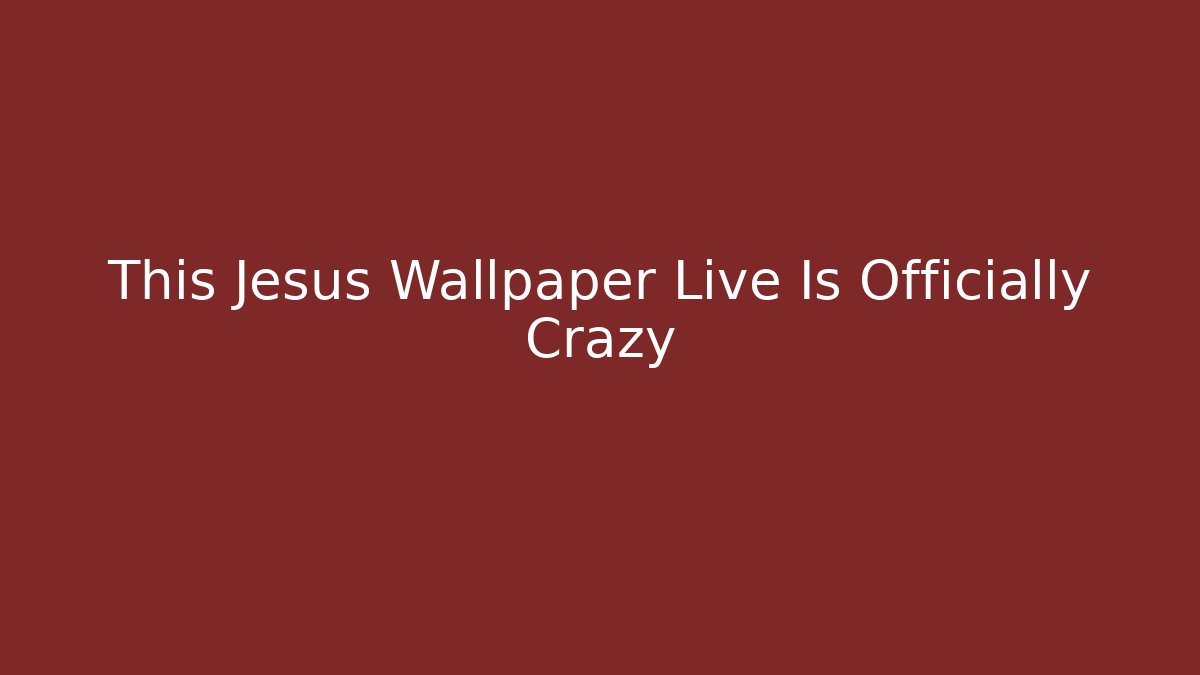 This Jesus Wallpaper Live Is Officially Crazy - Método de Aprovação