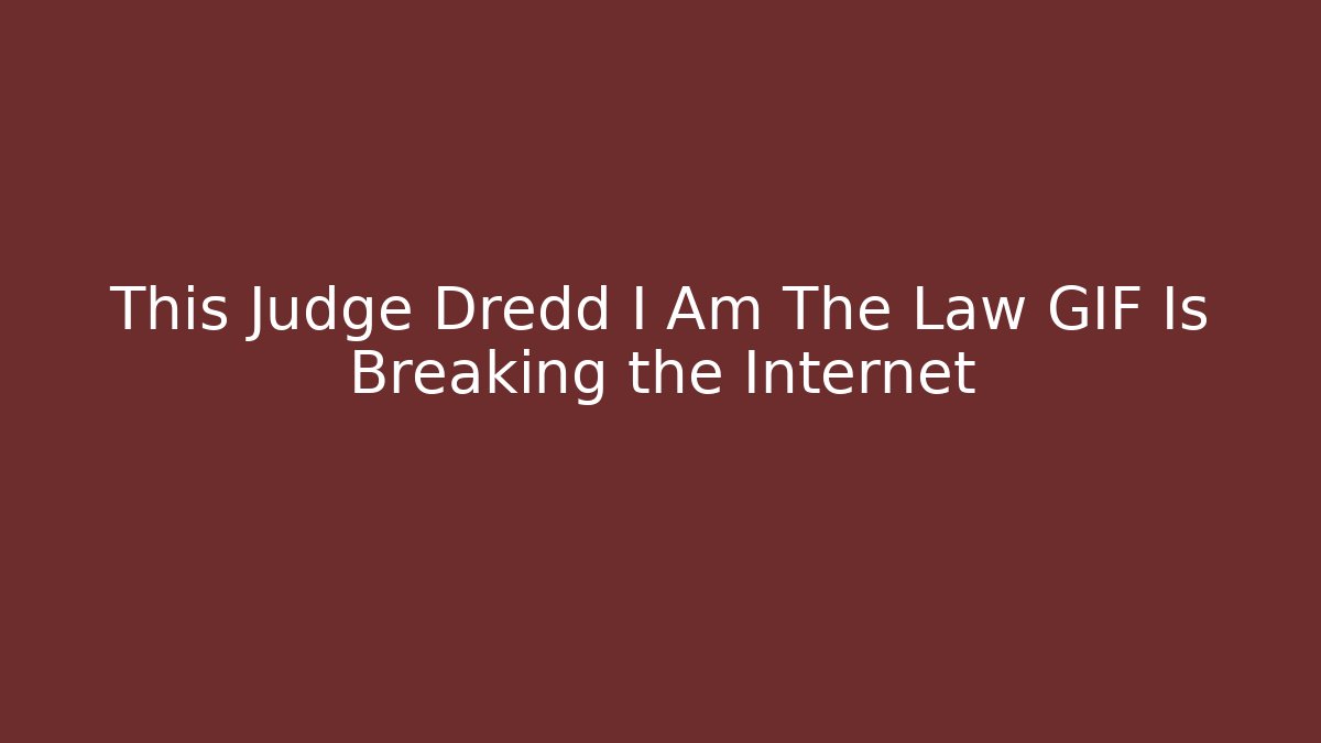 This Judge Dredd I Am The Law GIF Is Breaking the Internet