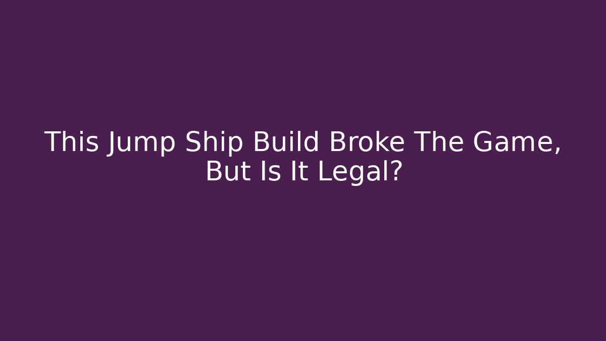 This Jump Ship Build Broke The Game, But Is It Legal?