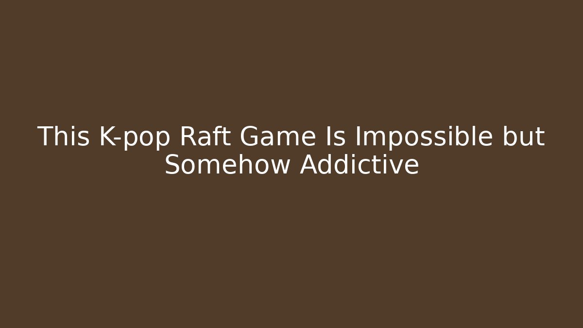 This K-pop Raft Game Is Impossible but Somehow Addictive