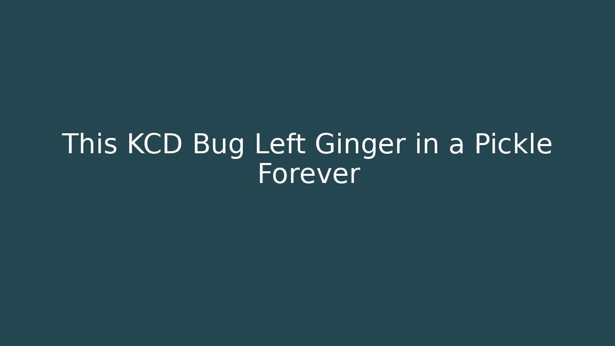 This KCD Bug Left Ginger in a Pickle Forever