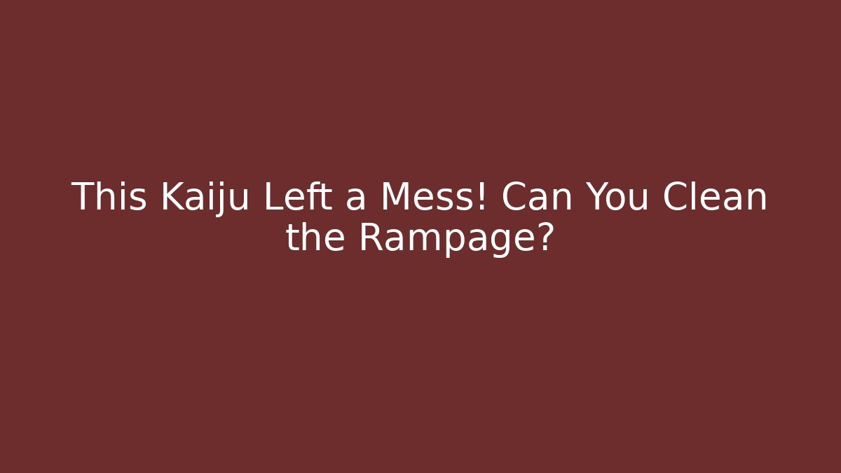 This Kaiju Left a Mess! Can You Clean the Rampage?