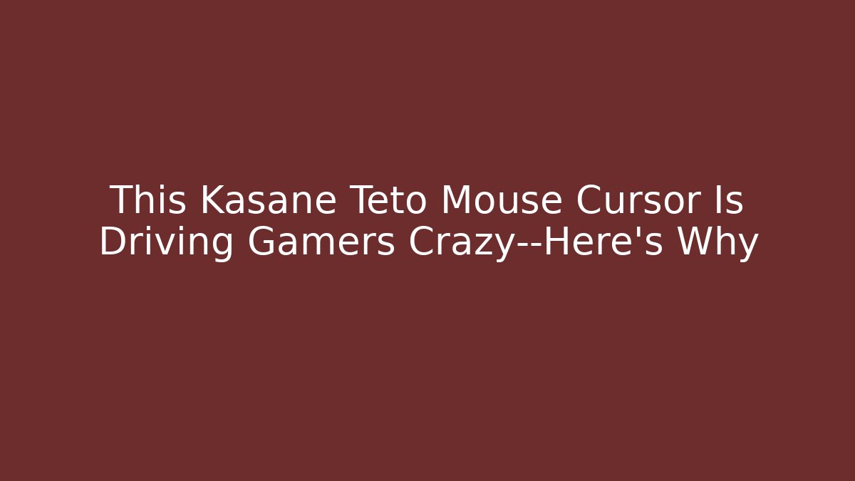 This Kasane Teto Mouse Cursor Is Driving Gamers Crazy—Here's Why - Método de Aprovação