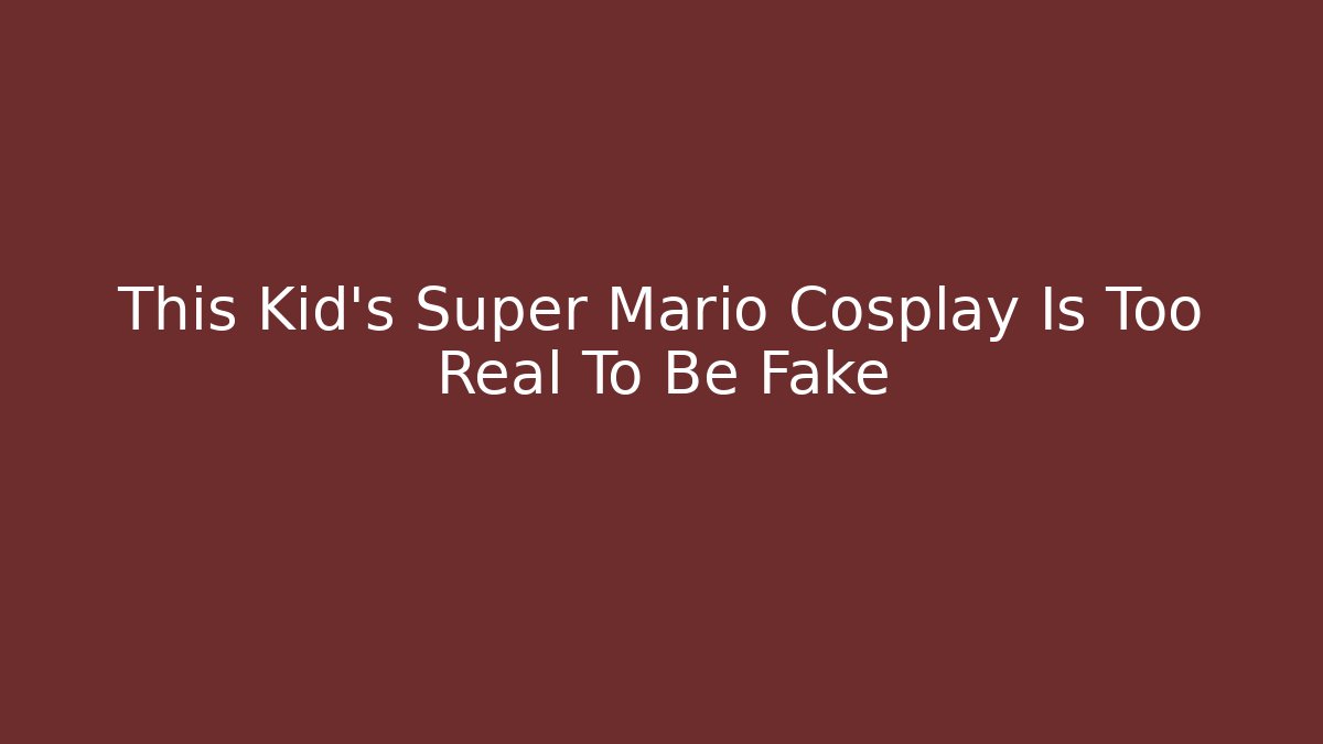 This Kid's Super Mario Cosplay Is Too Real To Be Fake