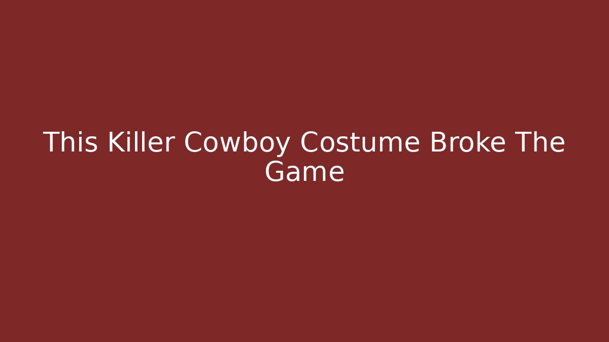 This Killer Cowboy Costume Broke The Game